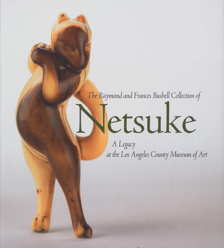 The Raymond and Frances Bushell collection of netsuke : a legacy at the Los Angeles County Museum of Art / acknowledgments, Frances Bushell ; Hollis Goodall, with Virginia G. Atchley [and 5 others] cover