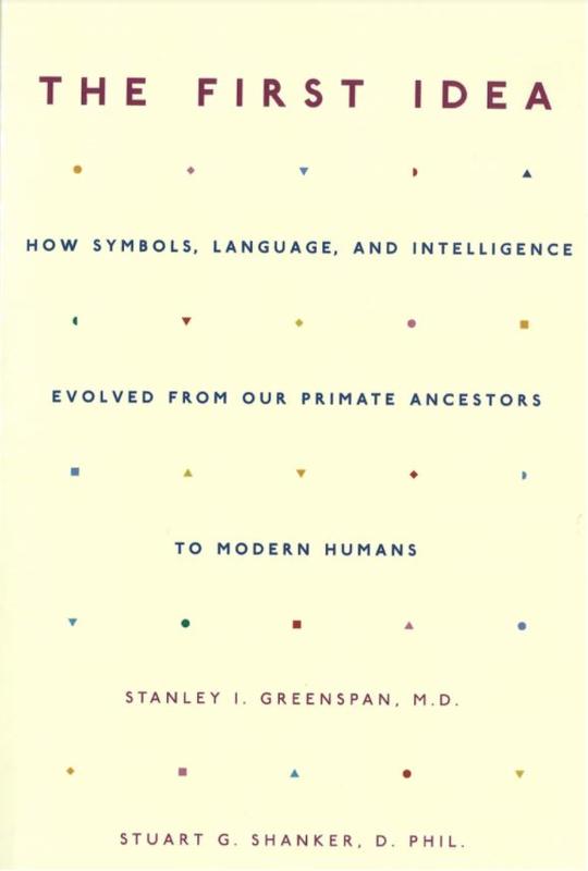 The first idea : how symbols, language and intelligence evolved from our primate ancestors to modern humans cover