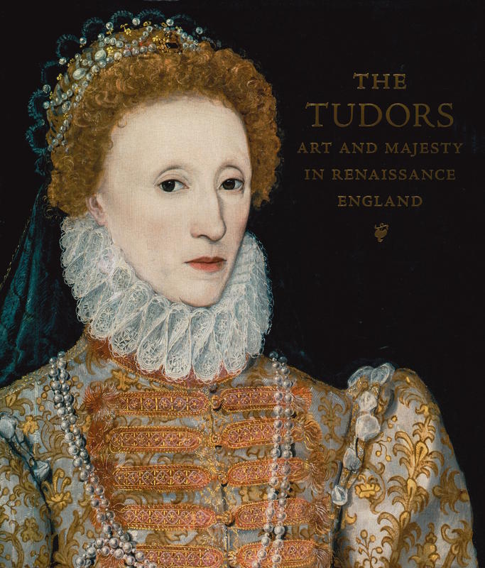 The Tudors : art and majesty in Renaissance England / Elizabeth Cleland and Adam Eaker ; with contributions by Marjorie E. Wieseman and Sarah Bochicchio cover