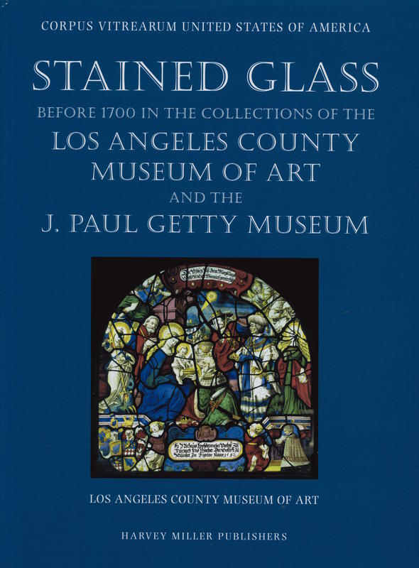 Stained glass before 1700 in the collections of the Los Angeles County Museum of Art and the J. Paul Getty Museum : volume one : Los Angeles County Museum of Art / Virginia Chieffo Raguin cover
