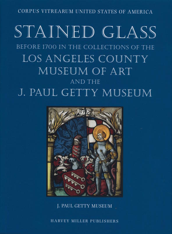 Stained glass before 1700 in the collections of the Los Angeles County Museum of Art and the J. Paul Getty Museum : volume two : J. Paul Getty Museum / Virginia Chieffo Raguin cover