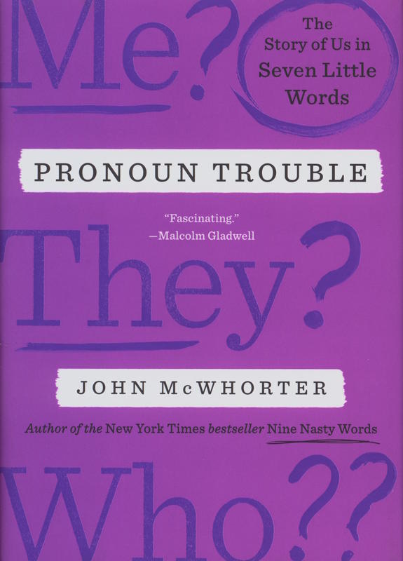 Pronoun trouble : the story of us in seven little words / John McWhorter cover