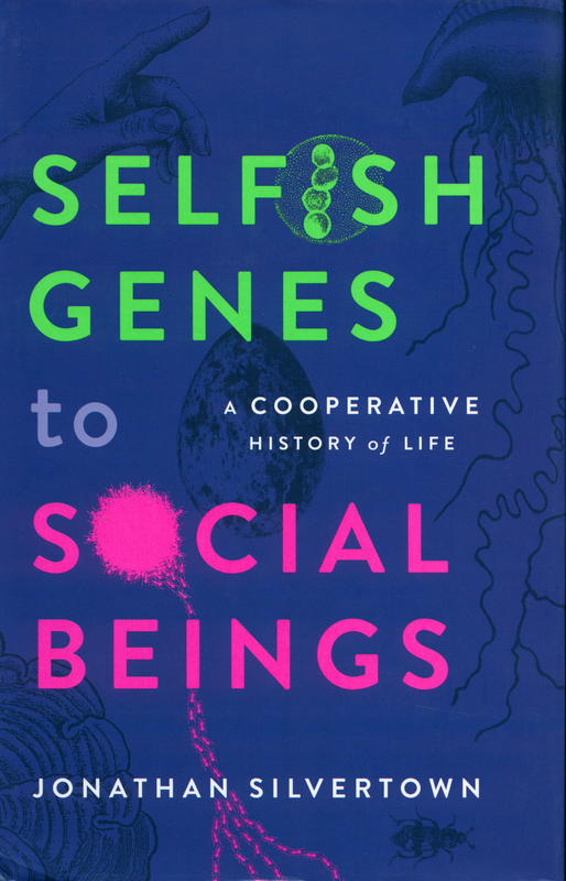 Selfish genes to social beings : a cooperative history of life / Jonathan Silvertown cover