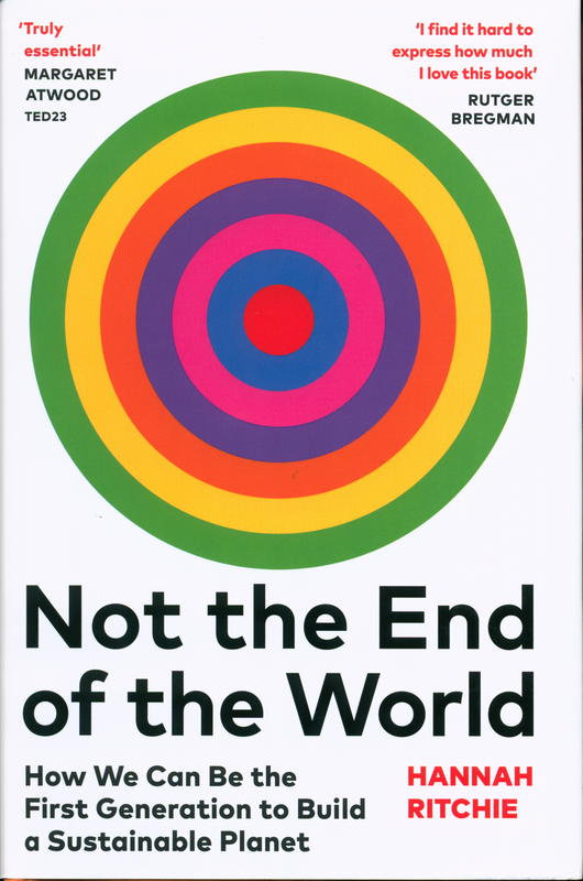 Not the end of the world : how we can be the first generation to build a sustainable planet / Hannah Ritchie cover