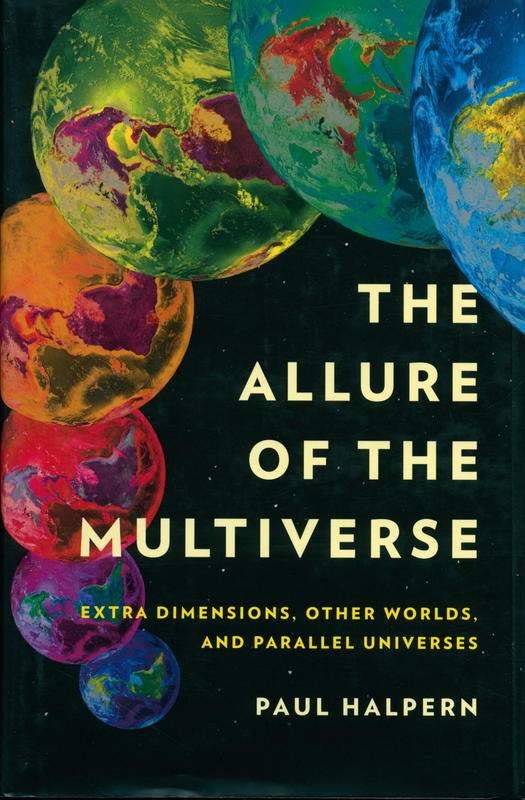 The allure of the multiverse : extra dimensions, other worlds, and parallel universes / Paul Halpern cover