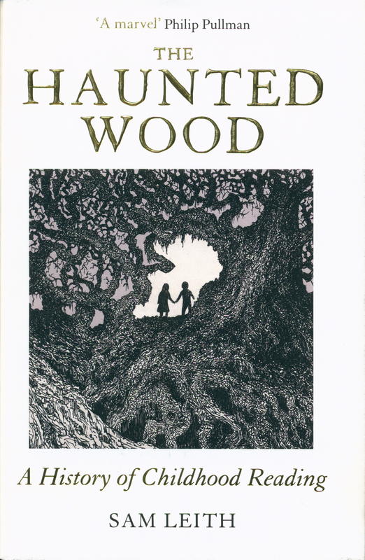 The haunted wood : a history of childhood reading / Sam Leith cover