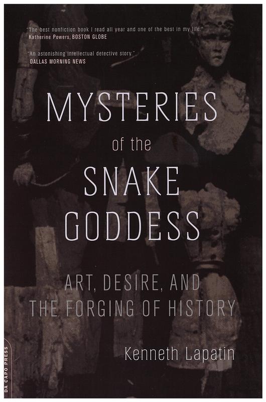 Mysteries of the snake goddess : art, desire and the forging of history / Kenneth Lapatin cover