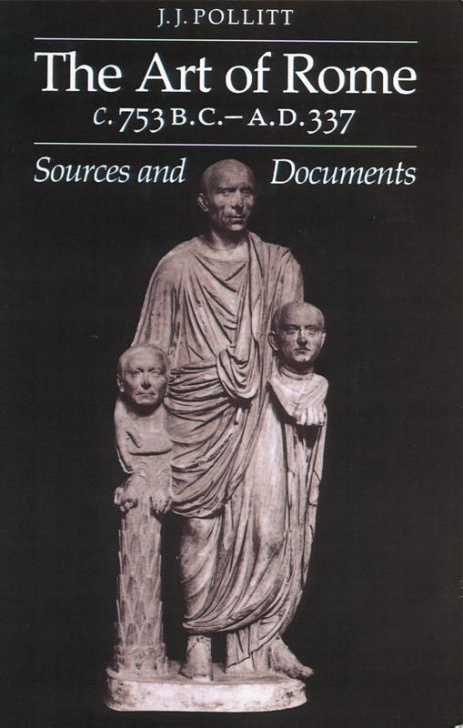 The art of Rome, c. 753 B.C.-A.D. 337 : sources and documents / by J. J. Pollitt cover