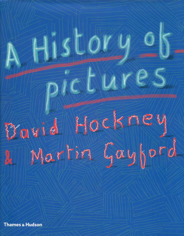 A history of pictures : from cave to the computer screen / David Hockney & Martin Gayford cover