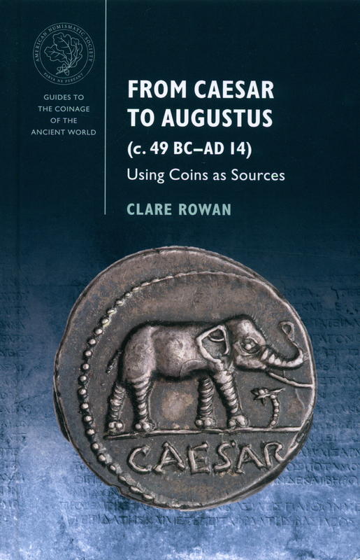 From Caesar to Augustus (c. 49 BC-AD 14) : using coins as sources / Clare Rowan cover