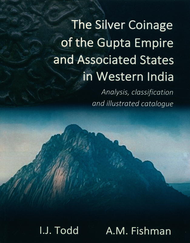 The silver coinage of the Gupta empire and associated states in western India : analysis, classification and illustrated catalogue / I.J. Todd, A.M. Fishman cover