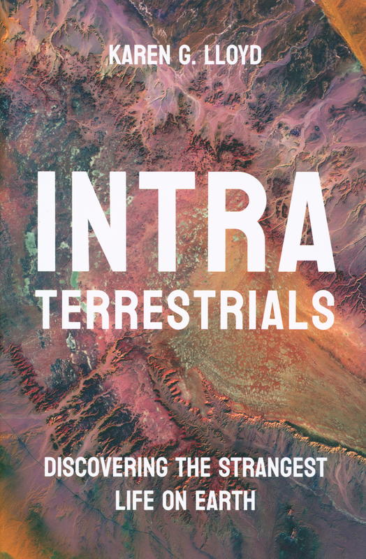 Intraterrestrials : discovering the strangest life on Earth / Karen G. Lloyd cover