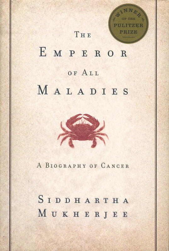 The emperor of all maladies : a biography of cancer / Siddhartha Mukherjee cover