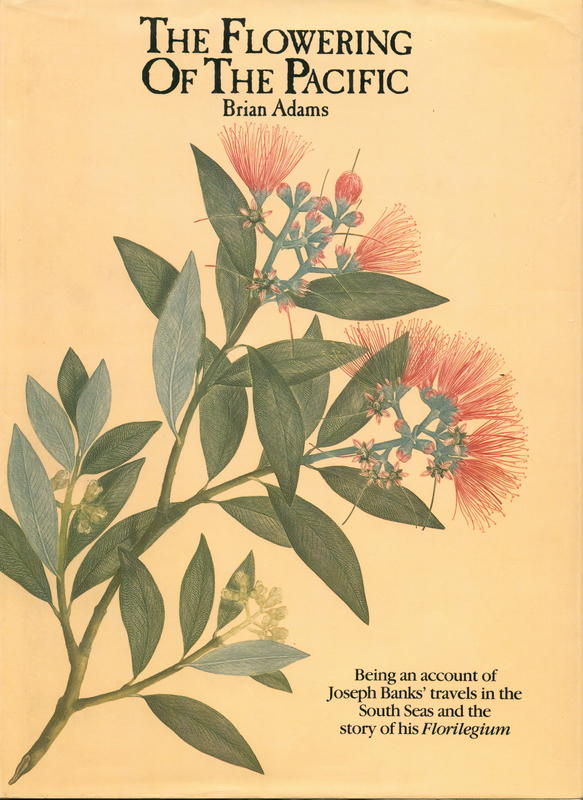The flowering of the Pacific : being an account of Joseph Banks' travels in the South Seas and the story of his Florilegium / Brian Adams cover