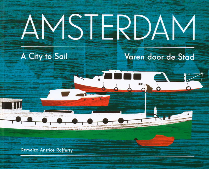 Amsterdam : a city to sail = varen soor de stad / Demelza Anstice Rafferty; translated by Claudia Casagrande cover