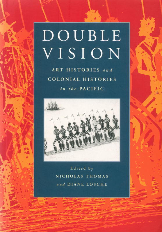 Double vision : art histories and colonial histories in the Pacific / edited by Nicholas Thomas and Diane Losche cover