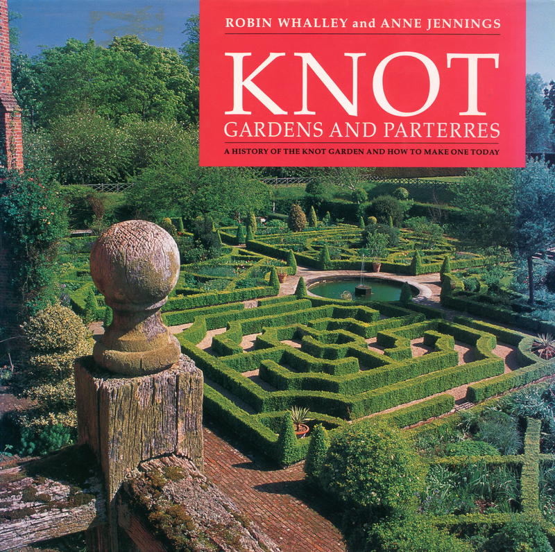 Knot gardens and parterres : a history of the knot garden and how to make one today / Robin Whalley, Anne Jennings cover