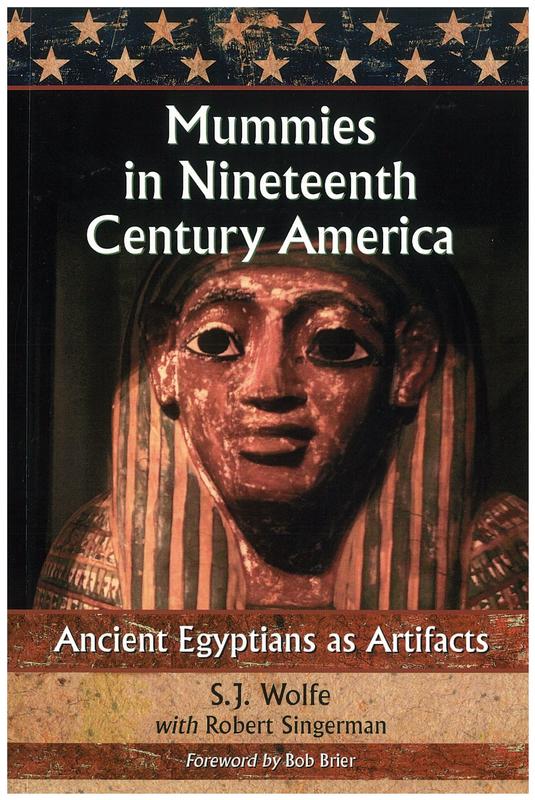 Mummies in nineteenth century America : ancient Egyptians as artifacts / S.J. Wolfe ; with Robert Singerman cover