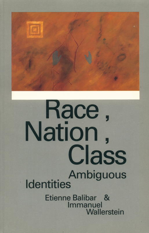 Race, nation, class : ambiguous identities  /  Étienne Balibar and Immanuel Wallerstein ; translation of Étienne Balibar by Chris Turner cover