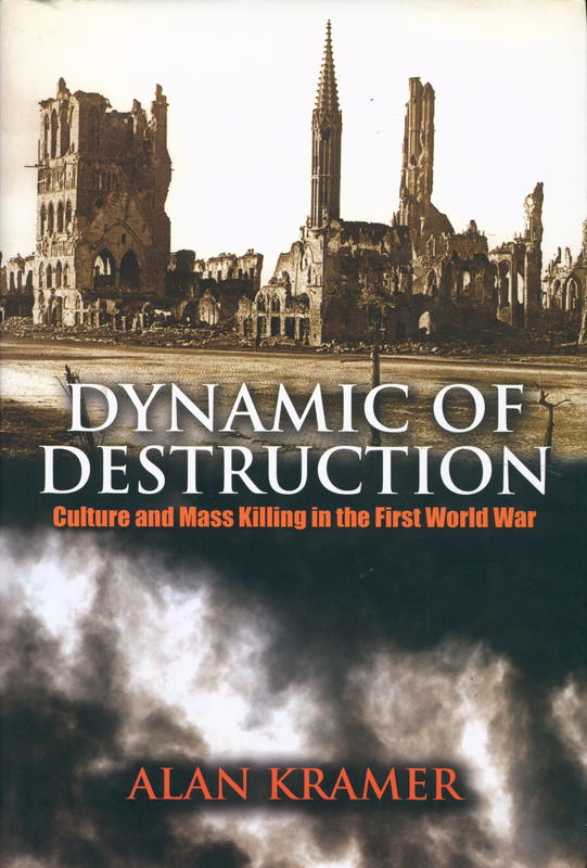 Dynamic of destruction : culture and mass killing in the First World War / Alan Kramer cover