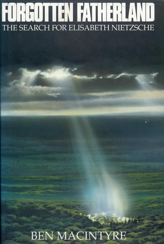 Forgotten fatherland : the search for Elisabeth Nietzsche / Ben Macintyre cover