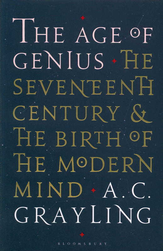 The age of genius : the seventeenth century and the birth of the modern mind / A. C. Grayling cover