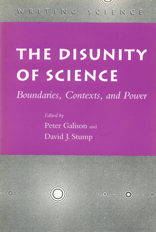 The disunity of science : boundaries, contexts, and power / edtied by Peter Galison and David J. Stump cover