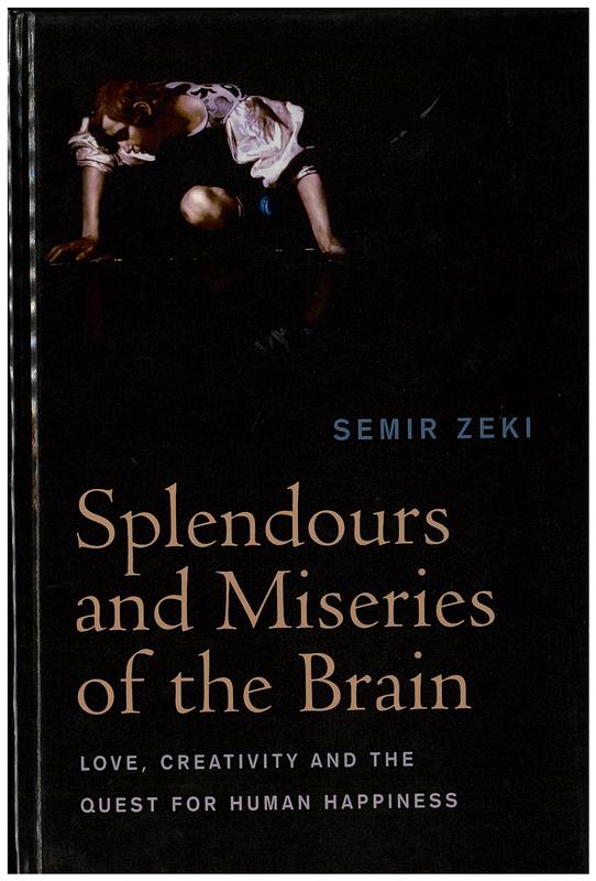 Splendors and miseries of the brain : love, creativity and the quest for human happiness cover