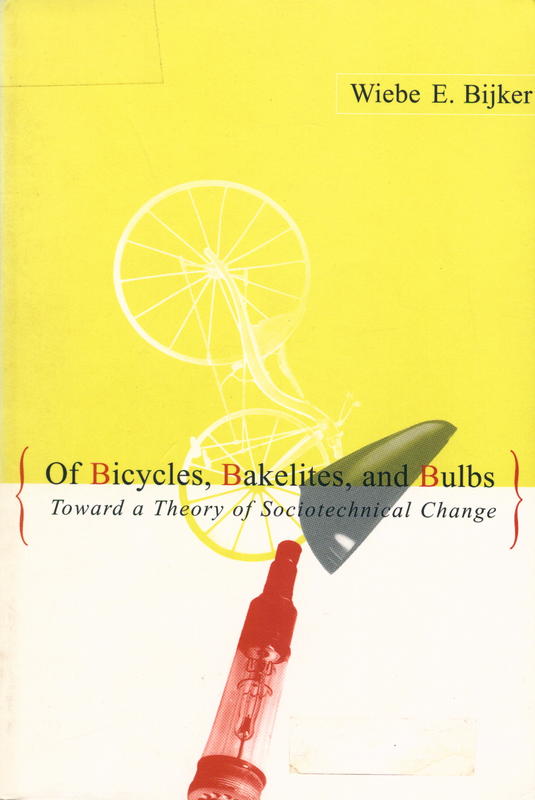 Of bicycles, bakelites, and bulbs : toward a theory of sociotechnical change / Wiebe E. Bijker cover