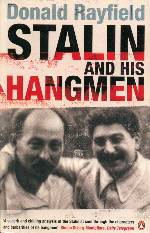 Stalin and his hangmen : an authoritative portrait of a tyrant and those who served him / Donald Rayfield cover