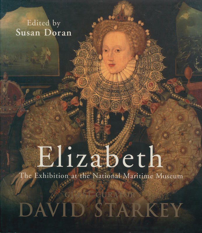 Elizabeth : the exhibition at the National Maritime Museum / guest curator, David Starkey ; edited by Susan Doran cover