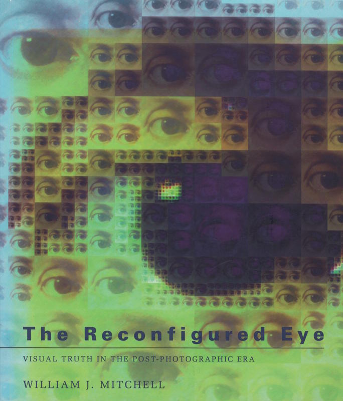 The reconfigured eye : visual truth in the post-photographic era / William J. Mitchell cover