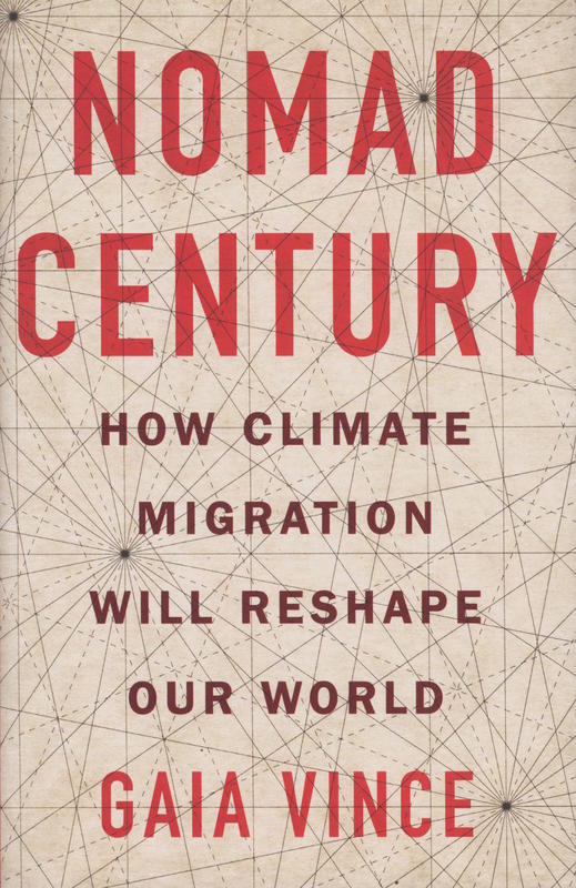 Nomad century : how climate migration will reshape our world / Gaia Vince cover