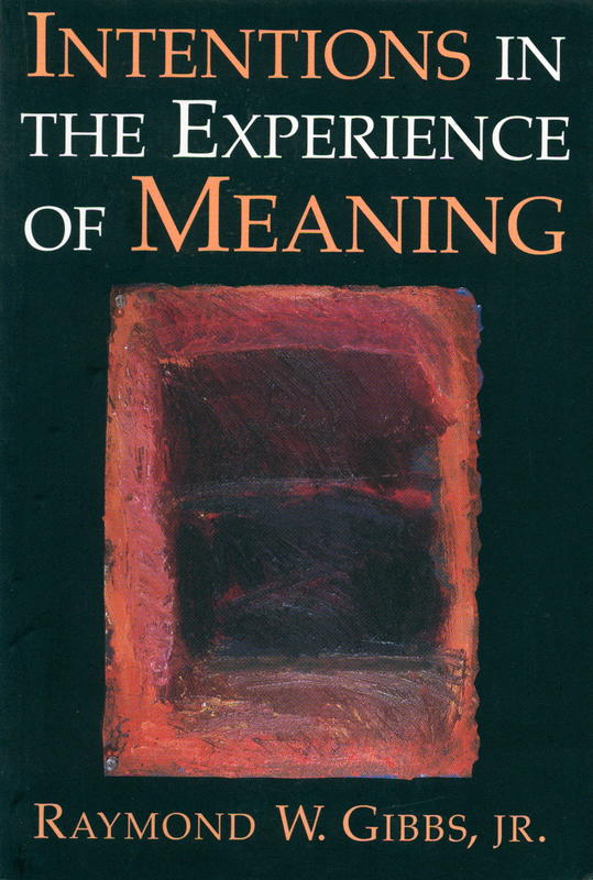 Intentions in the experience of meaning / Raymond W. Gibbs, JR. cover