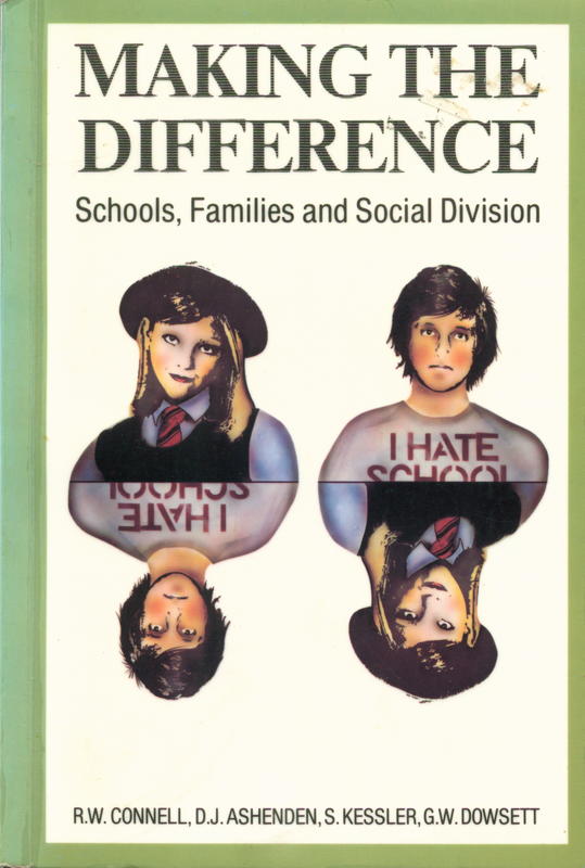 Making the difference : schools, families and social division / R. W. Connell, D. J. AShenden, S Kessler, G. W. Fowsett cover