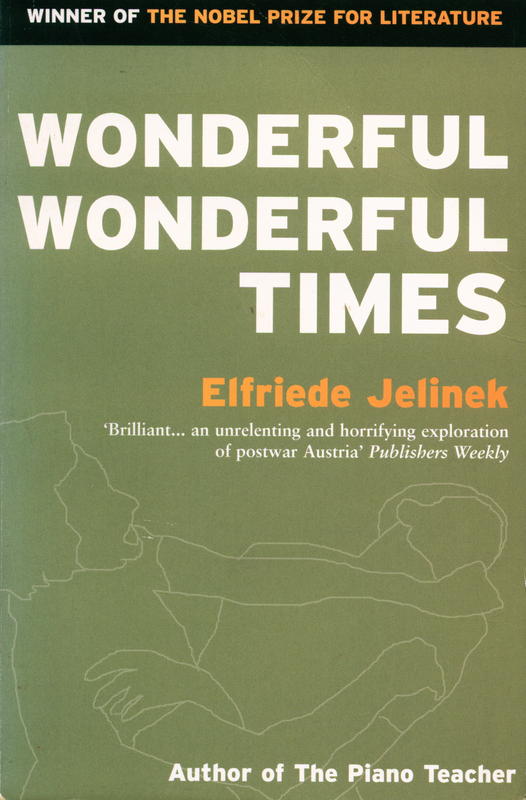 Wonderful, wonderful times / Elfriede Jelinek ; translated by Michael Hulse cover