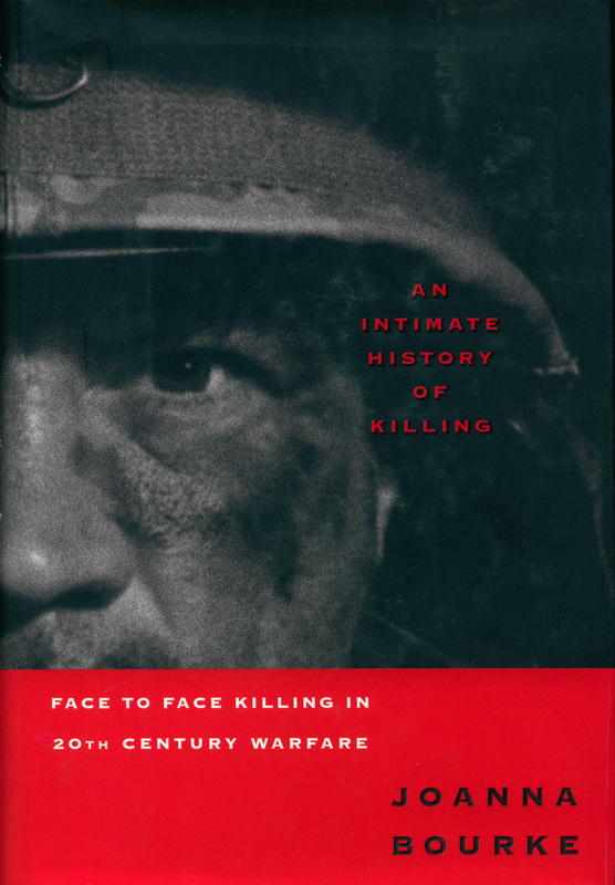 An intimate history of killing : face to face killing in twentieth century warfare / Joanna Bourke cover