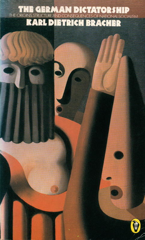 The German dictatorship : the origins, structure and consequences of National Socialism / Karl Dietrich Bracher ; translated from the German by Jean Steinberg with an introduction by Peter Gay cover