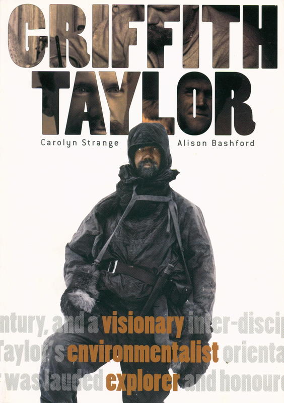 Griffith Taylor : visionary, environmentalist, explorer / Carolyn Strange, Alison Bashford cover