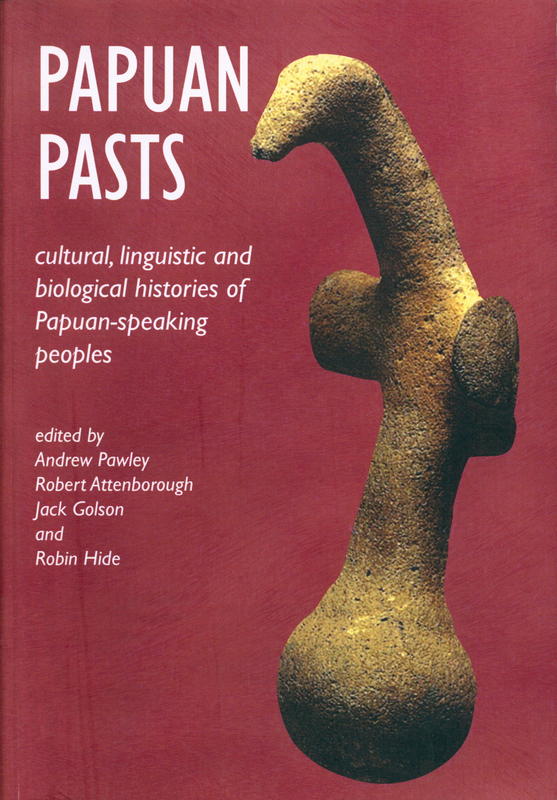 Papuan pasts : cultural, linguistic and biological histories of Papuan-speaking peoples / edited by Andrew Pawley, Robert Attenborough, Jack GOlson and Robin Hide cover
