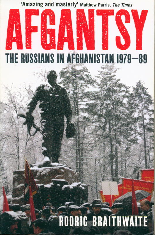 Afgantsy : the Russians in Afghanistan, 1979–89 / Rodric Braithwaite cover