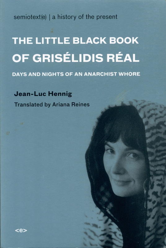 The little black book of Grisélidis Réal : days and nights of an anarchist whore / Jean-Luc Hennig ; translated by Ariana Reines cover
