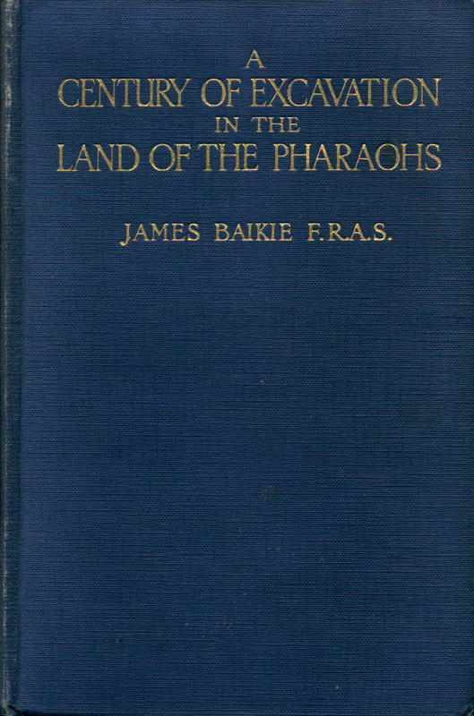 A century of excavation in the land of the Pharaohs / by James Baikie cover