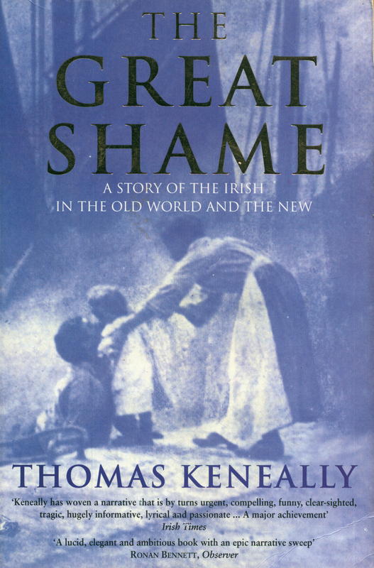 The great shame : a story of the Irish in the Old World and the New / Thomas Keneally cover
