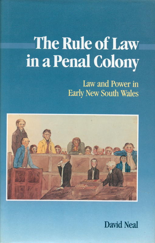 The rule of law in a penal colony : law and power in early New South Wales / David Neal cover