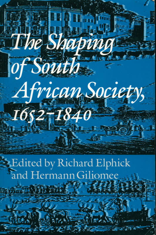 The shaping of South African society, 1652–1840 / edited by Richard Elphick and Herman Gilimoee ; contributors [10 others] cover