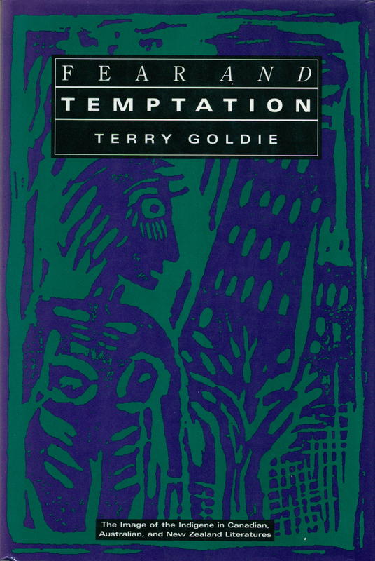 Fear and temptation : the image in the Indigene in Canadian, Australian, and New Zealand literatures / Terry Goldie cover