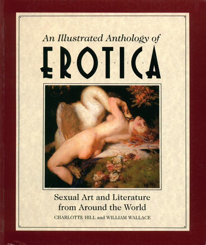 An illustrated anthology of erotica : sexual art and literature from around the world / Charlotte Hill and William Wallace cover