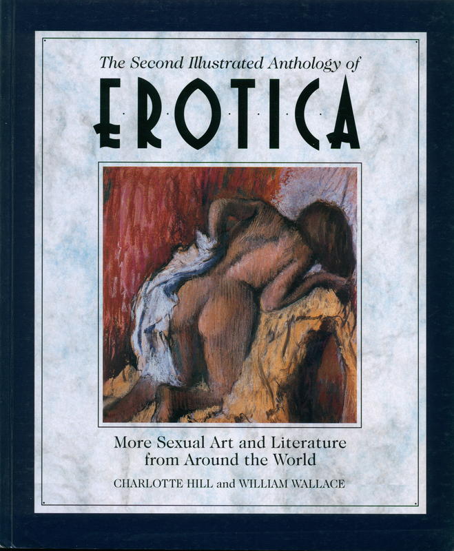 The second illustrated anthology of erotica : more sexual art and literature from around the world / Charlotte Hill and William Wallace cover