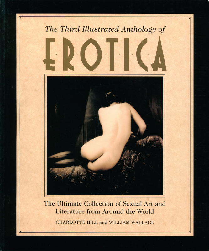 The third illustrated anthology of erotica : the ultimate collection of sexual art and literature from around the world / Charlotte Hill and William Wallace cover